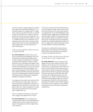 InsightOn: The Expert View – John Gattorna 73




we’ll see networks competing against networks.        Unilever has examined its demand fluctuation
We’ve gone from individual companies vs. in-          to see that despite swings, some customers still
dividual companies, to supply chain vs. supply        take about 60 percent of a particular product
chain, and next up will be network vs. network.       on a regular basis. So, we started filling the trucks
I expect more industries to organize like the         with that product, supplying them with 60 percent.
airlines do, where you’ve got competitors col-        And then, when Unilever runs promotions, they
laborating in groups like Star Alliance vs. rivals    have available trucks for the additional volumes
in a different alliances like OneWorld. These         and top-ups. It’s all about capacity management.
companies share spare parts, capacity and fa-         And the more volatile the demand, the worse it is
cilities. That’s where we’re moving. Collaboration    for your supply chain. Supply chains hate disrup-
will be fleshed out even more and become              tion and volatility; they love predictability.
three-dimensional.
                                                      You’ve got to understand how much of your
That’s a sort of co-opetition. Where do you see       supply chain is your baseload and build from
co-opetition headed?                                  there. Maybe only 20 companies around the
                                                      world are currently able to do this.
Dr. John Gattorna: I think we’ll see a lot
more co-opetition, but the problem is that a lot      In closing, I’d like to ask where you see the most
of people don’t understand the difference be-         creativity when it comes to supply chains?
tween co-opetition and collusion. Co-opetition
is working with competitors within a well-de-         Dr. John Gattorna: True innovation in the
fined area, such as sharing certain logistics func-   supply will come out of Indo-Asia rather than
tions to create better economies of scale. A lot of   Europe or the US, because it’s so growth-ori-
the anti-trust people get very nervous when they      ented. There are opportunities every which way
see manufacturers in the same industry or re-         you look. Some countries like India require so
tailers working together. I draw the line at price.   much catch-up. They’re not going to just follow
Price collusion shouldn’t be allowed. But the fact    what the West did; they’re going to leapfrog the
that you’re working together behind the shop for      West with innovation and new business mod-
the benefit of your company and a competitor          els. They will try things that others were too
shouldn’t be regarded as collusion.                   frightened to try. There’s a whole motivation in
                                                      Asia that is totally different than the conserva-
As companies come under more pressure, they           tive approaches of the West. The incremental
will reach for the creativity pill – ideas that       thinking of the Western world will be replaced
they wouldn’t have entertained in the past. It’s      by far more creative mindsets. And I wouldn’t
happening in the oil industry a lot, where com-       be surprised if some of the ideas are based on
panies enter into ‘swaps arrangements’ instead        collaboration.
of having to transport petrol across geogra-
phies at significant cost.

How are companies putting your other ideas
about supply chain alignment into action?

Dr. John Gattorna: We’re working with
companies like Unilever and Dell to help them
consider what to do on a day-by-day basis to
achieve finer alignment of their supply chains
with customers.
 