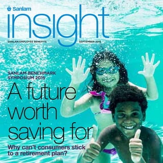 Sanlam Employee Benefits SEPTEMBER 2015
A future
worth
saving for
Sanlam Benchmark
Symposium 2015
Why can’t consumers stick
to a retirement plan?
 