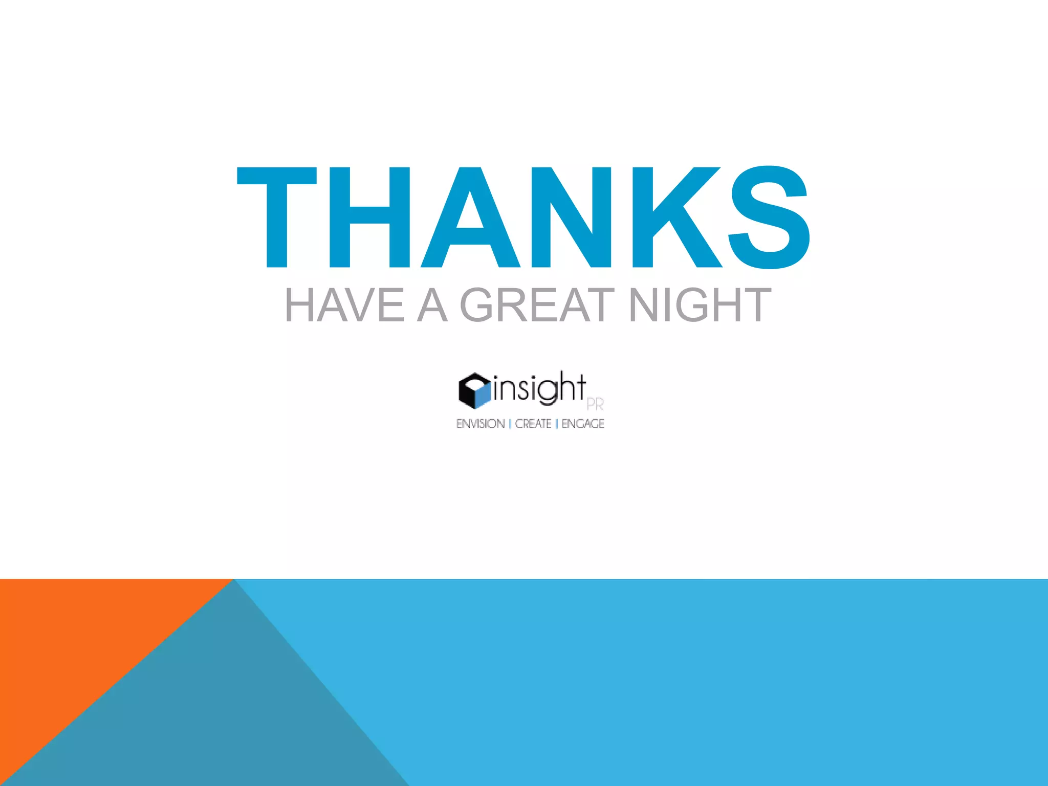 THANKS
HAVE A GREAT NIGHT
 