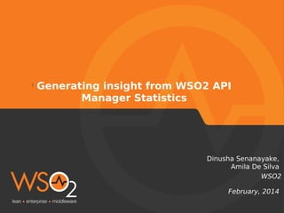 Generating insight from WSO2 API
Manager Statistics

Dinusha Senanayake, Amila De Silva
WSO2

 