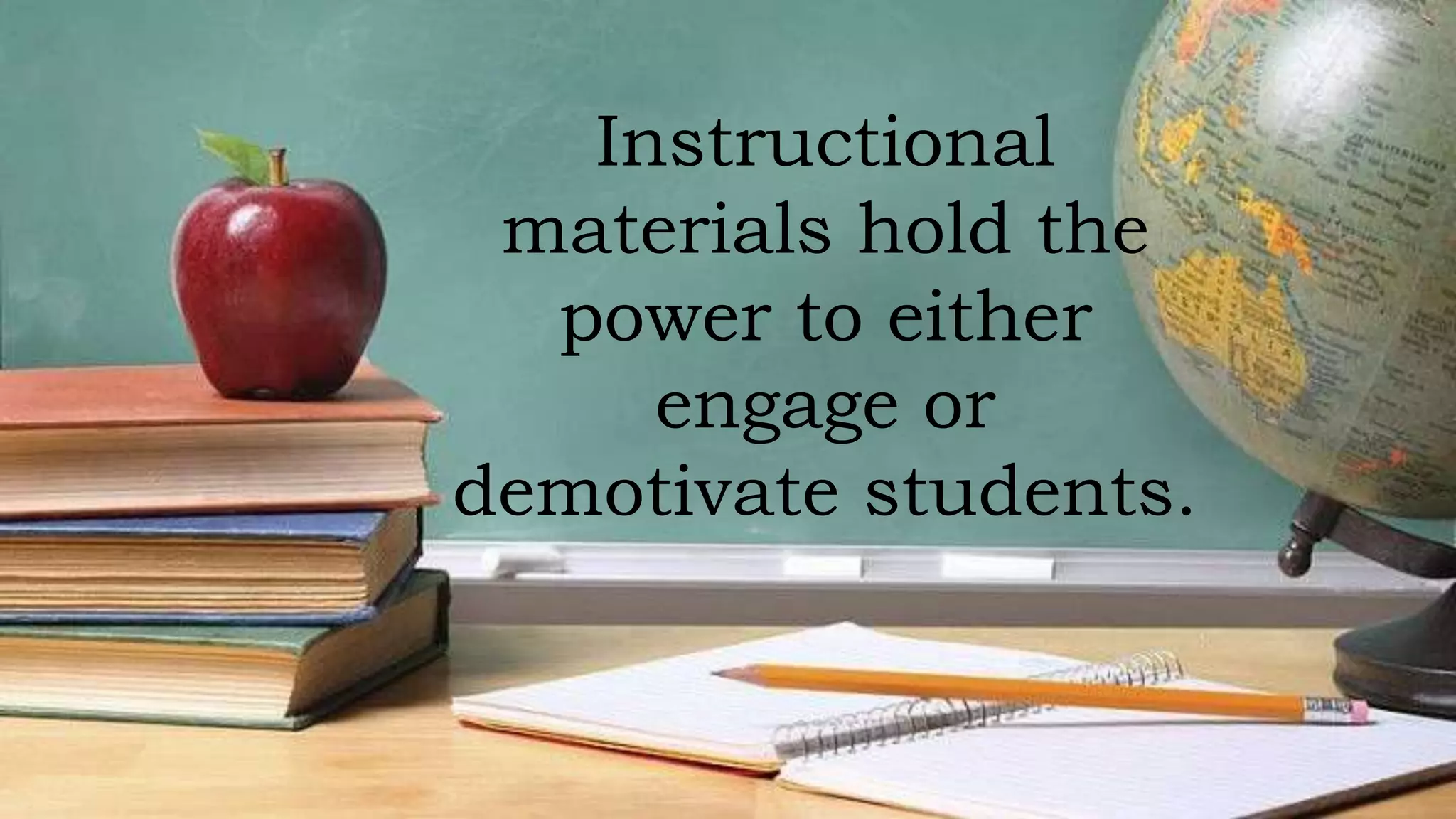 • Student Reengagement and
Dropout Prevention Plan
We have drop-out reduction plan
but drop-out prevention plan is
not included
Instructional
materials hold the
power to either
engage or
demotivate students.
 