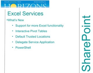 Excel Services What’s New Support for more Excel functionality Interactive Pivot Tables Default Trusted Locations Delegate Service Application PowerShell SharePoint 