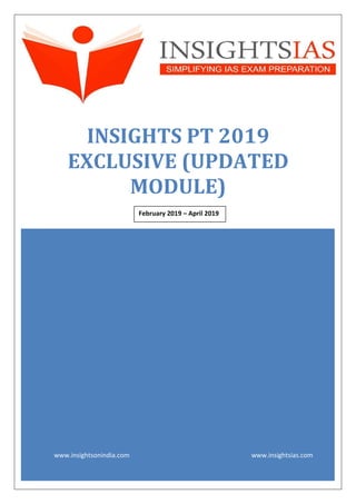 www.insightsonindia.com www.insightsias.com
INSIGHTS PT 2019
EXCLUSIVE (UPDATED
MODULE)
February 2019 – April 2019
•
 