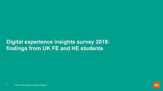Digital experience insights survey 2018:
findings from UK FE and HE students
7 How are HE students using technology?
 