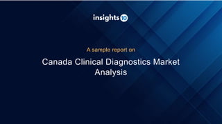 Canada Clinical Diagnostics Market
Analysis
A sample report on
 