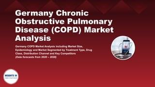 Germany Chronic
Obstructive Pulmonary
Disease (COPD) Market
Analysis
Germany COPD Market Analysis including Market Size,
Epidemiology and Market Segmented by Treatment Type, Drug
Class, Distribution Channel and Key Competitors
(Data forecasts from 2020 – 2028)
 