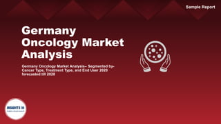 Germany
Oncology Market
Analysis
Germany Oncology Market Analysis– Segmented by-
Cancer Type, Treatment Type, and End User 2020
forecasted till 2028
Sample Report
 