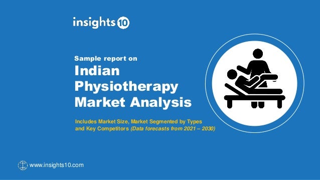 Sample report on
Indian
Physiotherapy
Market Analysis
Includes Market Size, Market Segmented by Types
and Key Competitors (Data forecasts from 2021 – 2030)
www.insights10.com
 