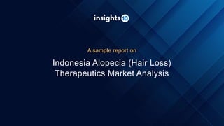 Indonesia Alopecia (Hair Loss)
Therapeutics Market Analysis
A sample report on
 