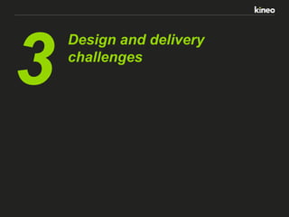 3

Design and delivery
challenges

 