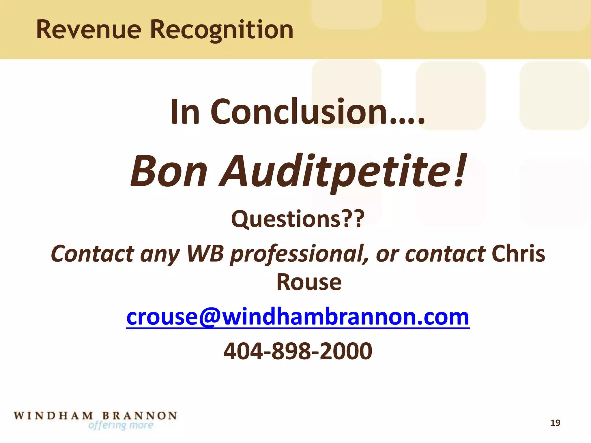Revenue Recognition
19
In Conclusion….
Bon Auditpetite!
Questions??
Contact any WB professional, or contact Chris
Rouse
crouse@windhambrannon.com
404-898-2000
 