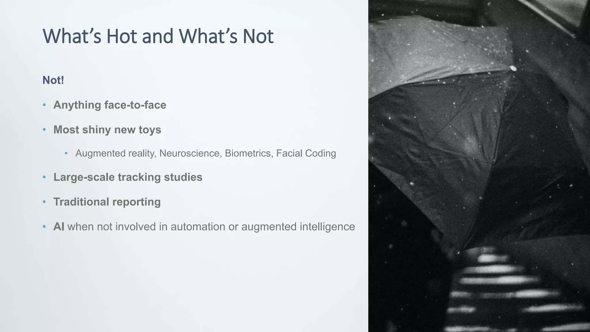 © Potentiate 2020
What’s Hot and What’s Not
Not!
• Anything face-to-face
• Most shiny new toys
• Augmented reality, Neuroscience, Biometrics, Facial Coding
• Large-scale tracking studies
• Traditional reporting
• AI when not involved in automation or augmented intelligence
 