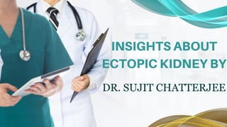 Insights about Ectopic Kidney by Sujit Chatterjee.pdf