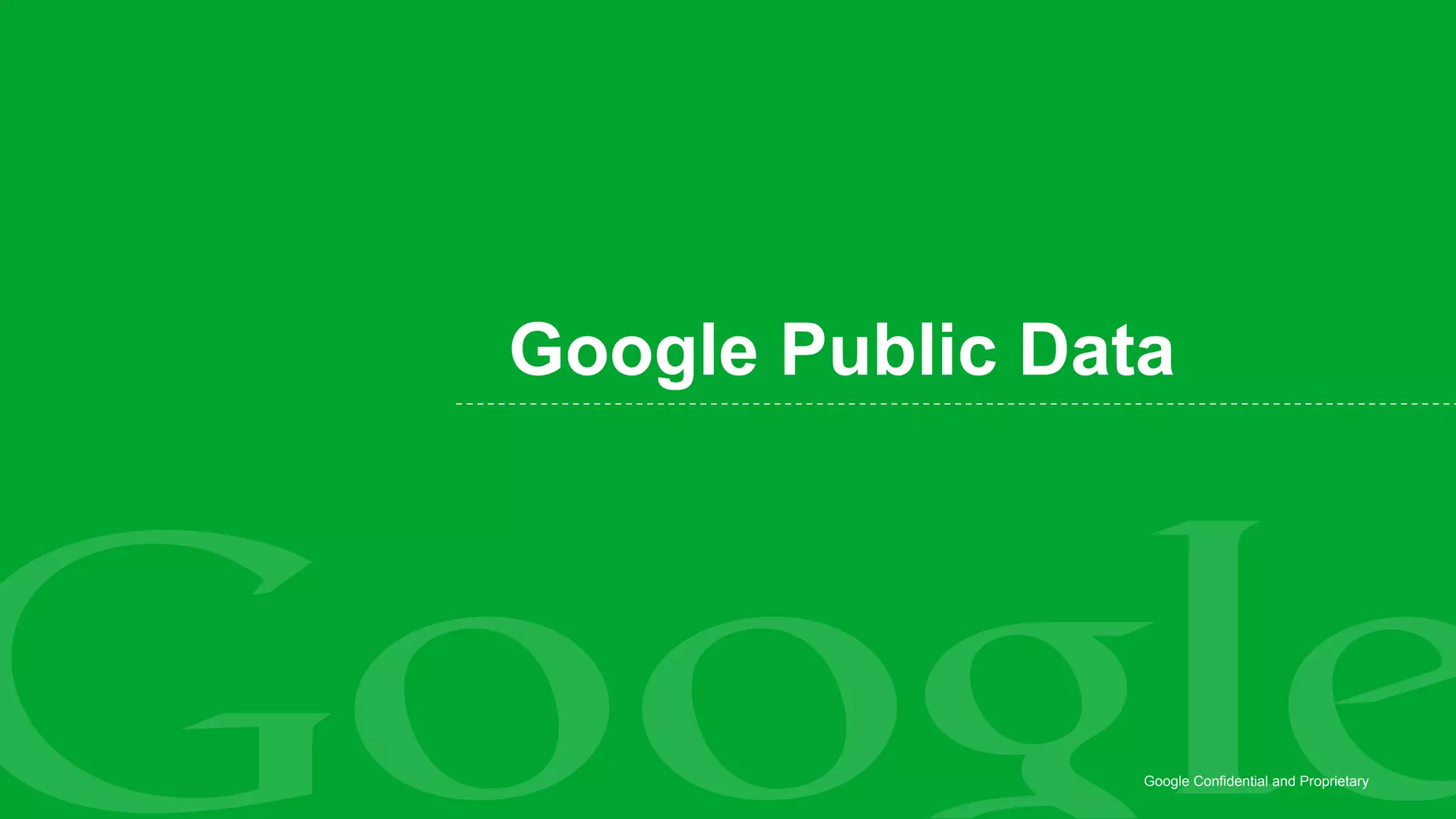 Google Public Data




                 Google Confidential and Proprietary
 