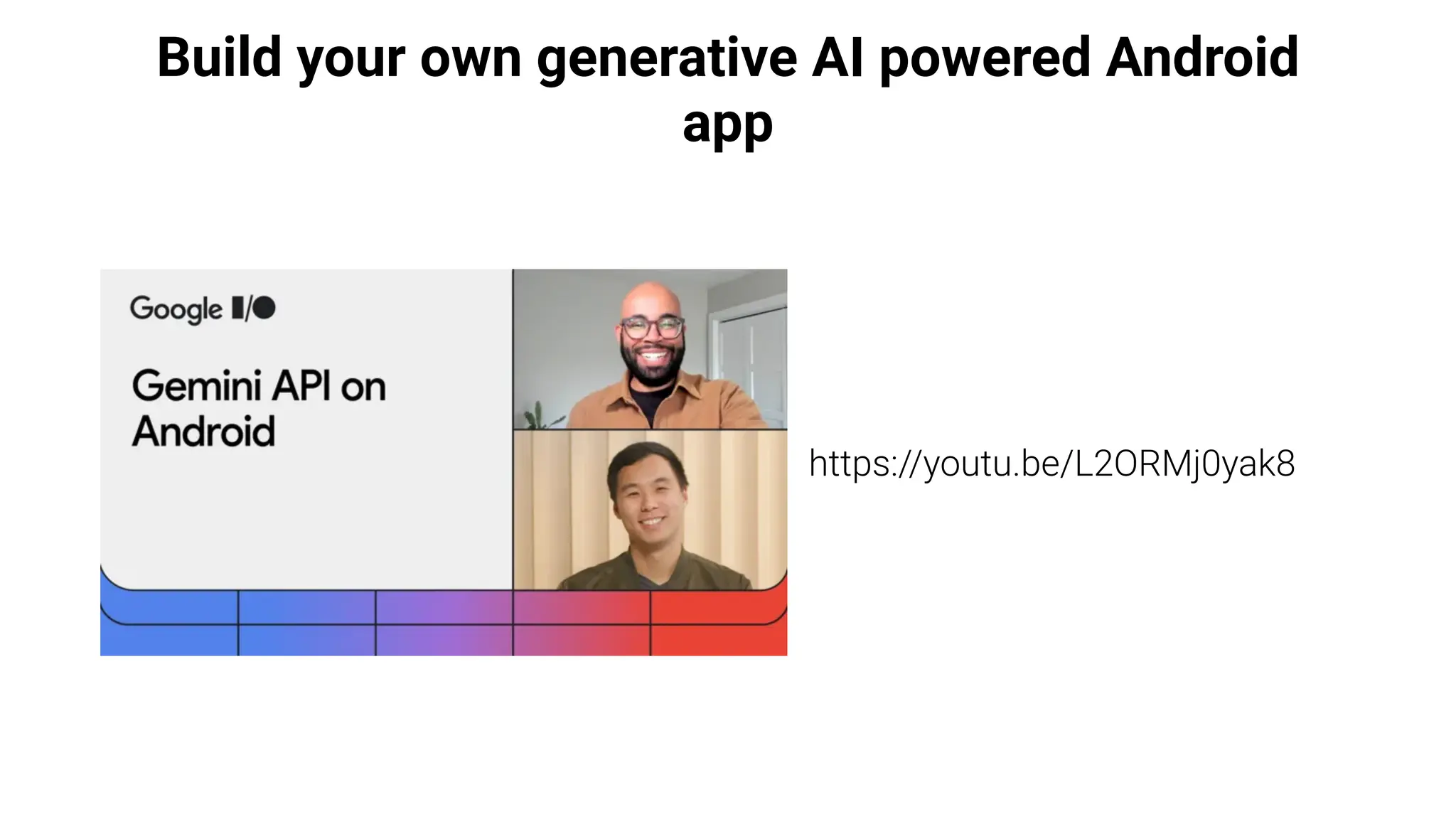 Build your own generative AI powered Android
app
https://youtu.be/L2ORMj0yak8
 