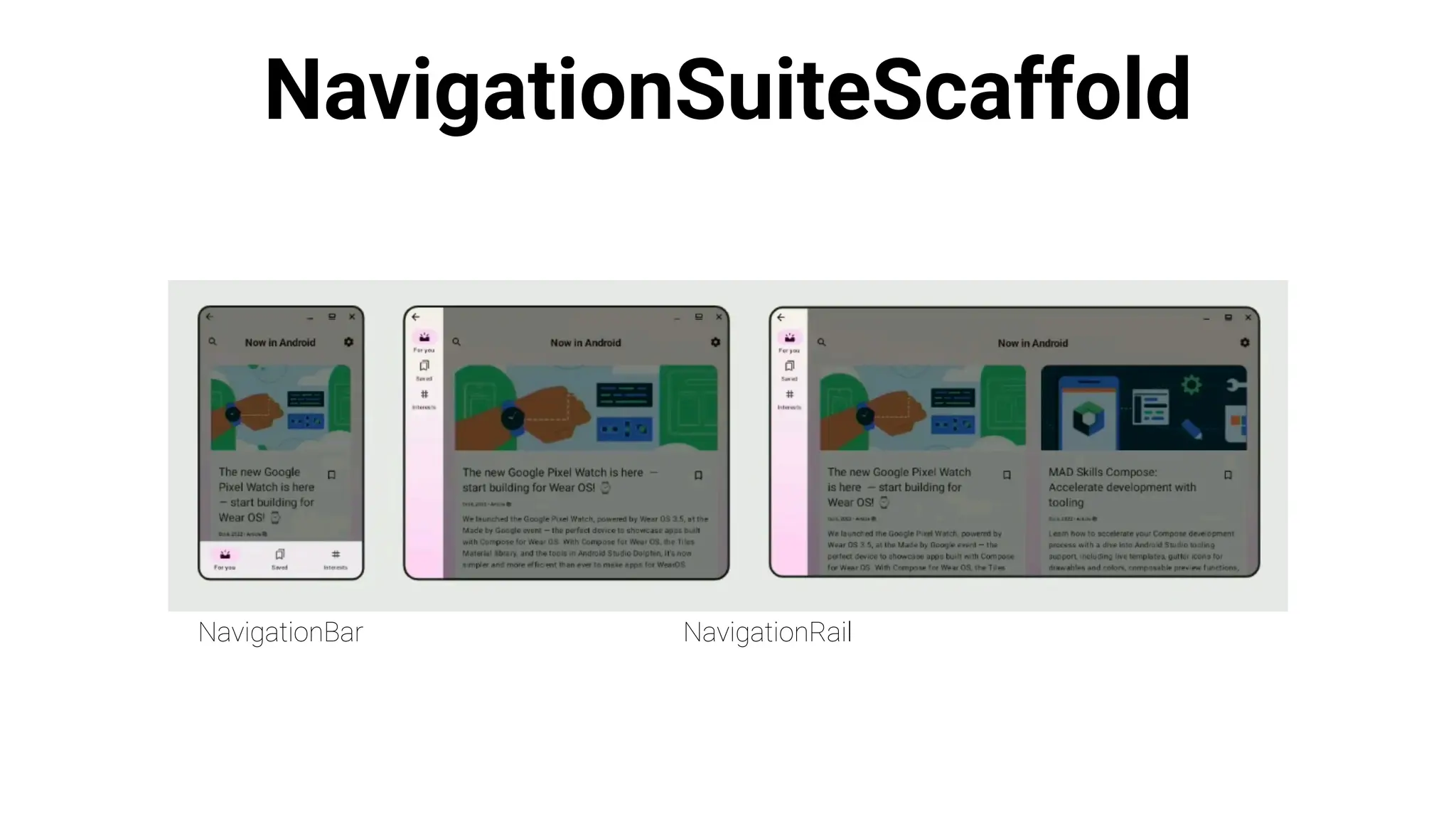 NavigationSuiteScaffold
NavigationBar NavigationRail
 