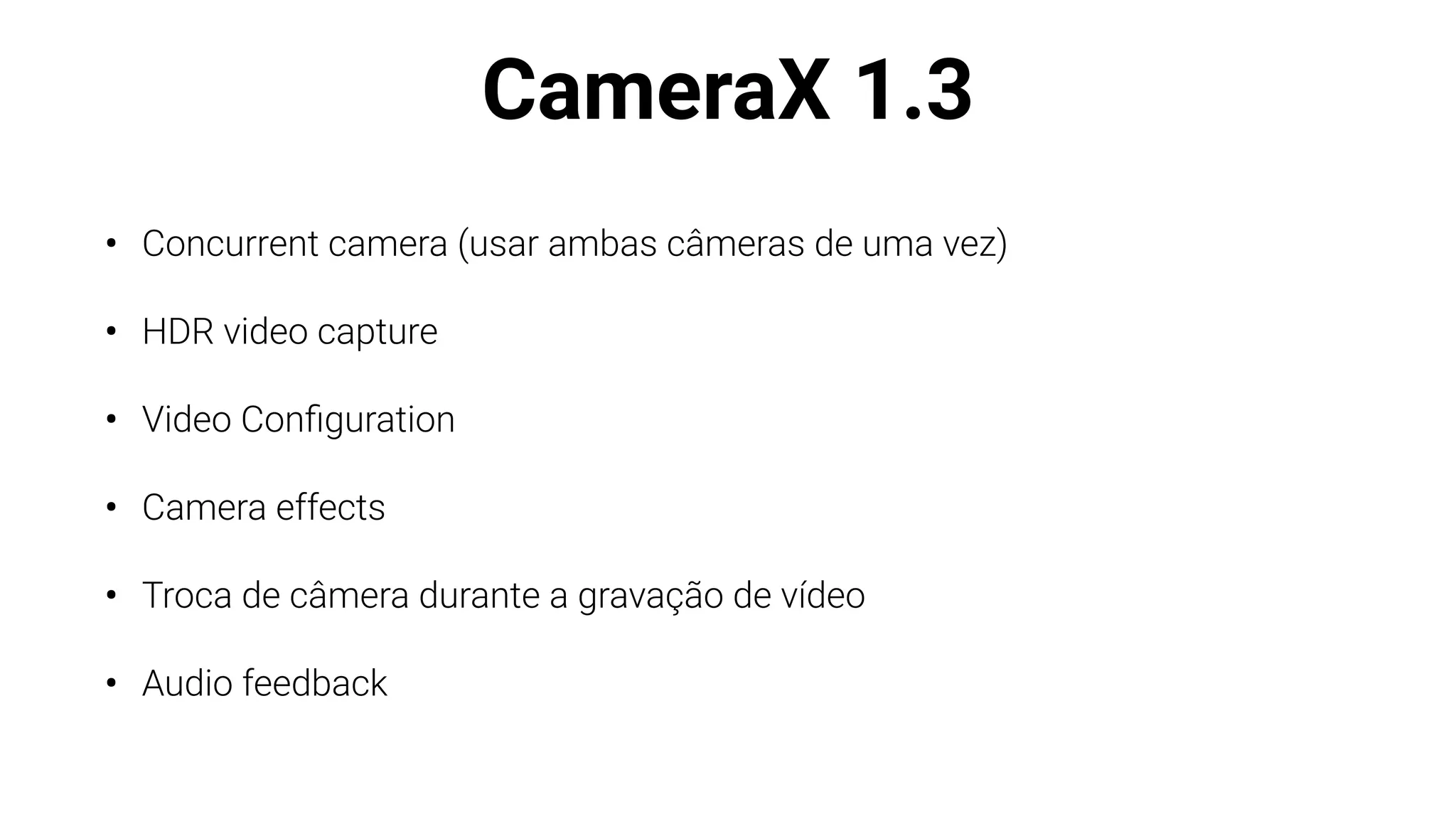 CameraX 1.3
• Concurrent camera (usar ambas câmeras de uma vez)
• HDR video capture
• Video Con
fi
guration
• Camera effects
• Troca de câmera durante a gravação de vídeo
• Audio feedback
 