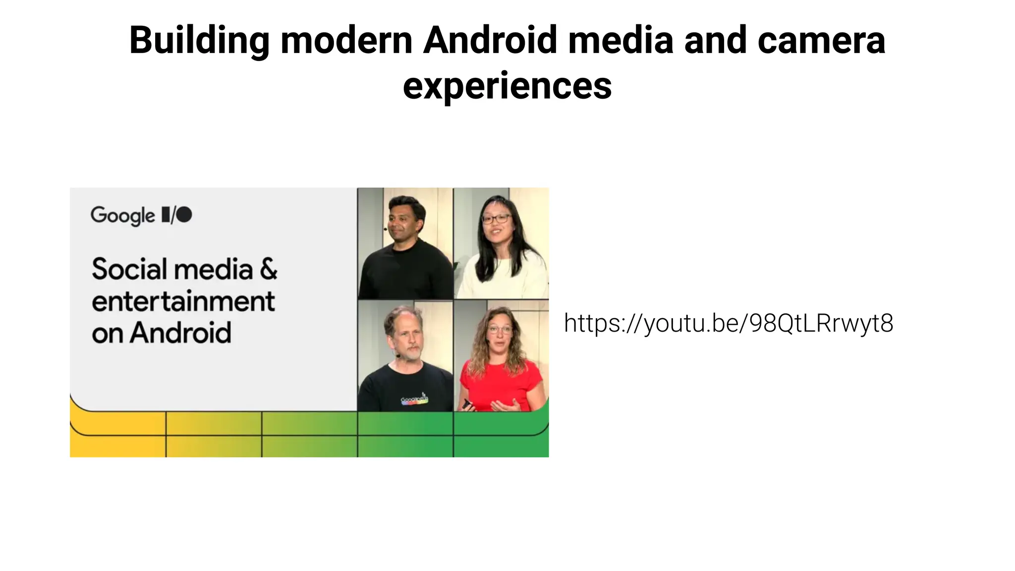 Building modern Android media and camera
experiences
https://youtu.be/98QtLRrwyt8
 