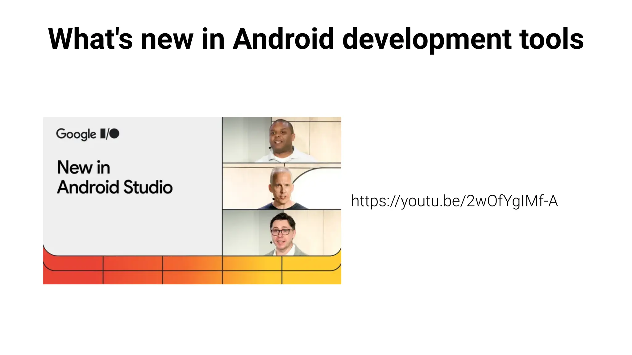 What's new in Android development tools
https://youtu.be/2wOfYgIMf-A
 