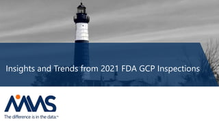 Insights and Trends from 2021 FDA GCP Inspections
 