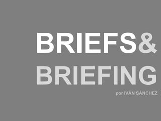 BRIEFS&
BRIEFING
     por IVÁN SÁNCHEZ
 