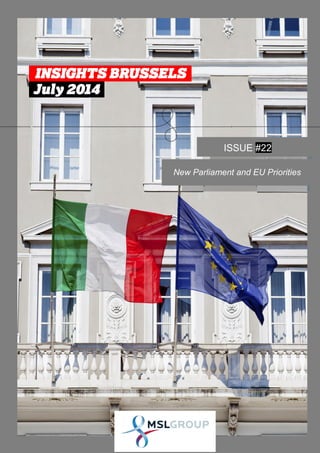 INSIGHTS BRUSSELS
New Parliament and EU priorities
1
INSIGHTS BRUSSELS .
July 2014 .
ISSUE #22
New Parliament and EU Priorities
 
