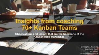 LKFR17
Christophe Achouiantz @ChrisAch
Insights from coaching
70+ Kanban Teams
Observations and Insight that are the backbone of the
Kanban Kick-start model
Christophe Achouiantz
Lean/Agile Coach
@ChrisAch
christophe@betterify.se
 