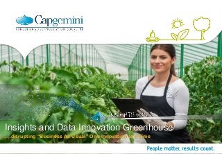 Insights and Data Innovation Greenhouse
....disrupting “Business As Usual” One Innovation at a Time
 