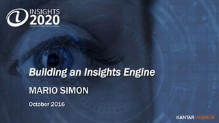 Building an Insights Engine
MARIO SIMON
October 2016
 