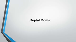 Digital Moms
 