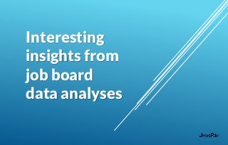 Interesting
insights from
job board
data analyses
 