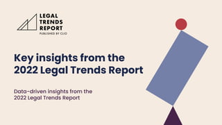Key insights from the
2022 Legal Trends Report
Data-driven insights from the
2022 Legal Trends Report
 