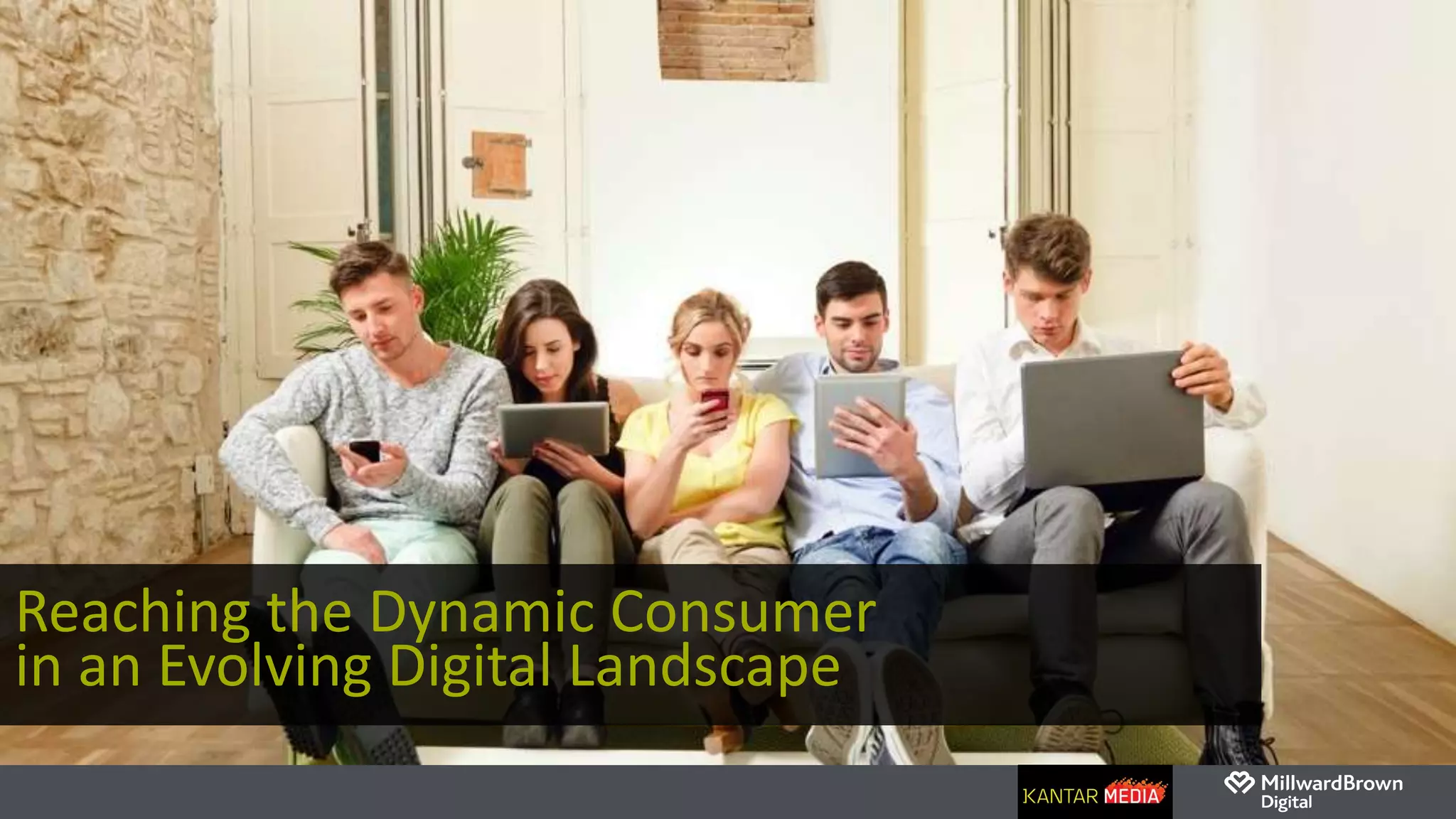 Reaching the Dynamic Consumer
in an Evolving Digital Landscape
 