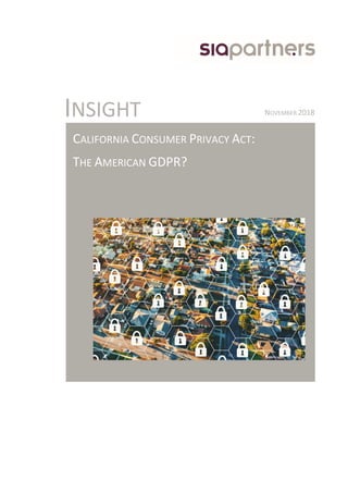 CALIFORNIA CONSUMER PRIVACY ACT:
THE AMERICAN GDPR?
INSIGHT NOVEMBER 2018
 