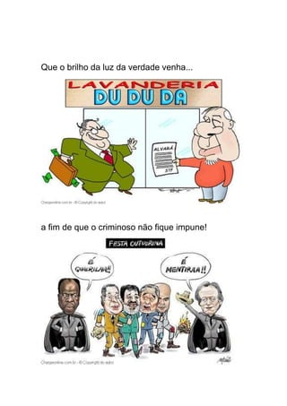 Que o brilho da luz da verdade venha...




a fim de que o criminoso não fique impune!
 