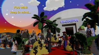 Insights into cinematic VR - © 2015 by www.GordonsArca.de 25
YOU WIN!YOU WIN!
keep in mind...keep in mind...
 