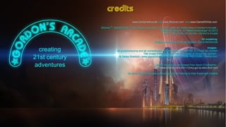 Insights into cinematic VR - © 2015 by www.GordonsArca.de 29
www.GordonsArca.dewww.GordonsArca.de andand www.3futurez.comwww.3futurez.com andand www.GameW0rldz.comwww.GameW0rldz.com
3futurez3futurezTMTM
, GameW0rldz, GameW0rldzTMTM
and Gordon's Arcadeand Gordon's ArcadeTMTM
and their logos are trademarks of Goand their logos are trademarks of Gordon's Arcaderdon's Arcade ;;
Titelschutz accord. to Titelschutzanzeiger 03.2012Titelschutz accord. to Titelschutzanzeiger 03.2012
Story:Story: © by Chuck Ian Gordon, Gordon's Arcade© by Chuck Ian Gordon, Gordon's Arcade
3D modeling:3D modeling:
Fabian Schempp, Chuck Ian Gordon, David McDermottFabian Schempp, Chuck Ian Gordon, David McDermott
Images:Images:
All postprocessing and all unmentioned work except public domain: © Chuck Ian GordonAll postprocessing and all unmentioned work except public domain: © Chuck Ian Gordon
Title image (Natasha Angel with 3 planets): © Chuck Ian Gordon,Title image (Natasha Angel with 3 planets): © Chuck Ian Gordon,
© Tobias Roetsch - www.gtgraphics.de, © #23733237 CHEN, PAO-CHIN – fotolia.com.© Tobias Roetsch - www.gtgraphics.de, © #23733237 CHEN, PAO-CHIN – fotolia.com.
Main Font proudly purchased from Kevin Christopher:Main Font proudly purchased from Kevin Christopher:
http://www.kcfonts.com/2011/12/my-girl-is-retro-font.htmlhttp://www.kcfonts.com/2011/12/my-girl-is-retro-font.html
All other trademarks used and not mentioned belong to their trademark holdersAll other trademarks used and not mentioned belong to their trademark holders
creditscredits
 