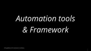 Automation tools
& Framework
1
5
©ThoughtWorks 2019 Commercial in Confidence
 