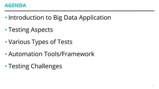 AGENDA
• Introduction to Big Data Application
• Testing Aspects
• Various Types of Tests
• Automation Tools/Framework
• Testing Challenges
2
 