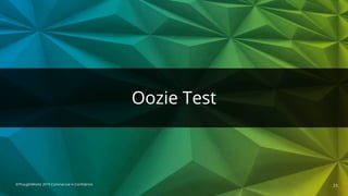 ©ThoughtWorks 2019 Commercial in Confidence
Oozie Test
23
 
