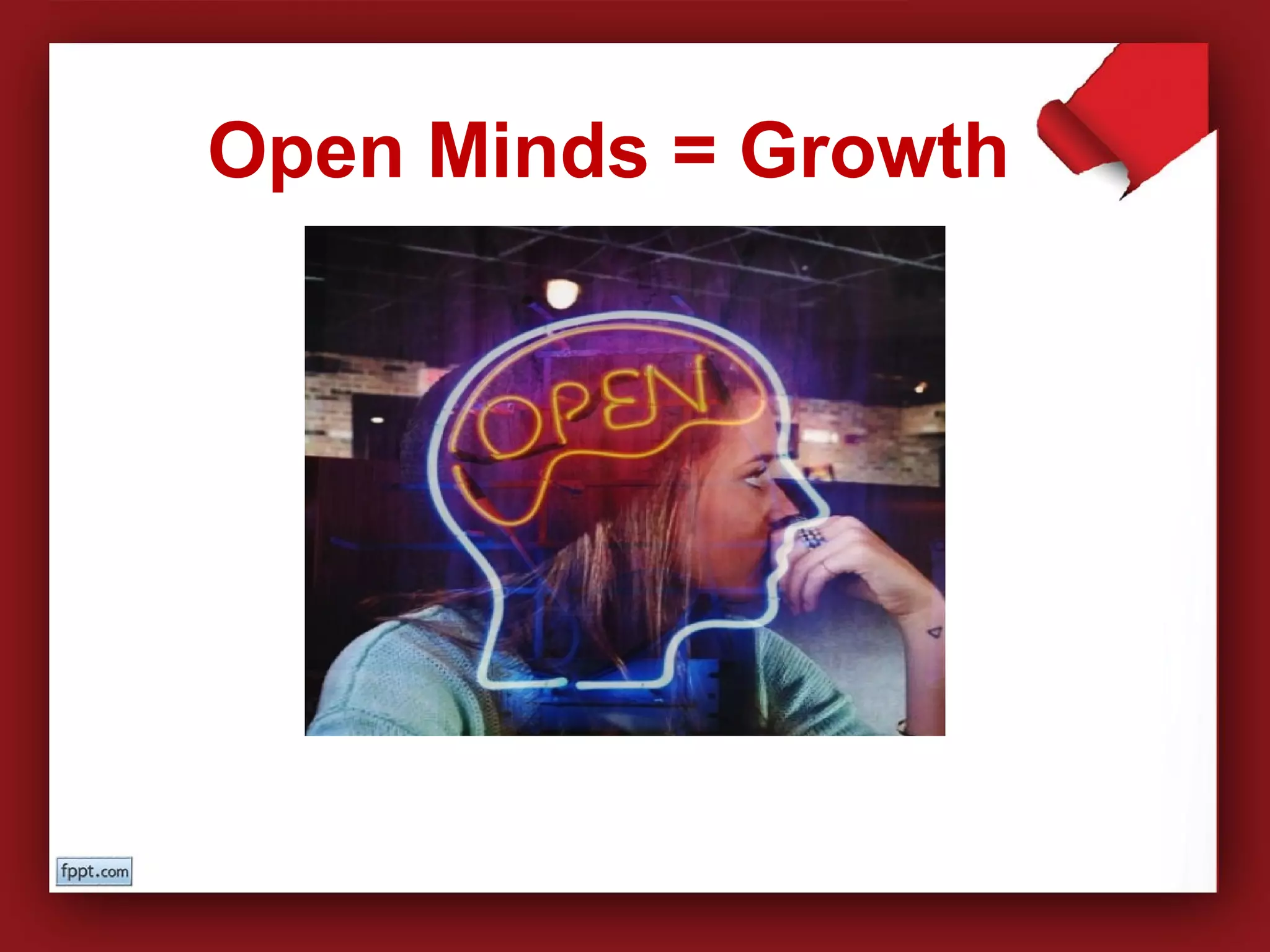 Open Minds = Growth
 