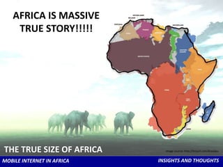 Key is understanding Africa and its consumers…  </li></li></ul><li>HOW BIG IS THE MOBILE AUDIENCE?<br />Image: peopleaream...