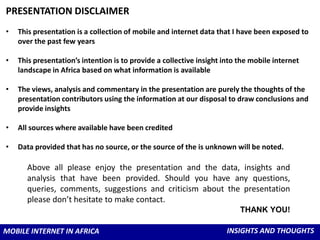 PRESENTATION DISCLAIMER<br /><ul><li>This presentation is a collection of mobile and internet data that I have been expose...