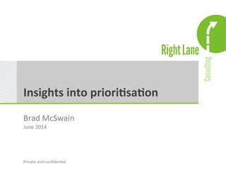 Insights 
into 
priori,sa,on 
Brad 
McSwain 
June 
2014 
Private 
and 
confiden.al 
 