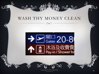 WASH THY MONEY CLEAN
Copyright © 2010 Albert Hui
(CC) BY-NC-SA
24
 