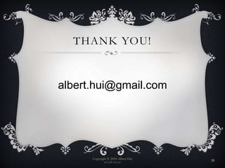 THANK YOU!
albert.hui@gmail.com
Copyright © 2010 Albert Hui
(CC) BY-NC-SA
35
 