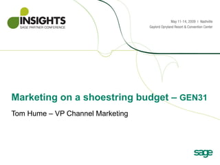 Marketing on a shoestring budget –  GEN31 Tom Hume – VP Channel Marketing 