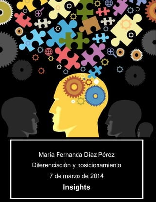 María Fernanda Díaz Pérez
Diferenciación y posicionamiento
7 de marzo de 2014

Insights

 