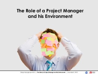 The Role of a Project Manager
and his Environment
Design Management 2010 | The Role of a Project Manager and his Environment | November 3, 2010
 