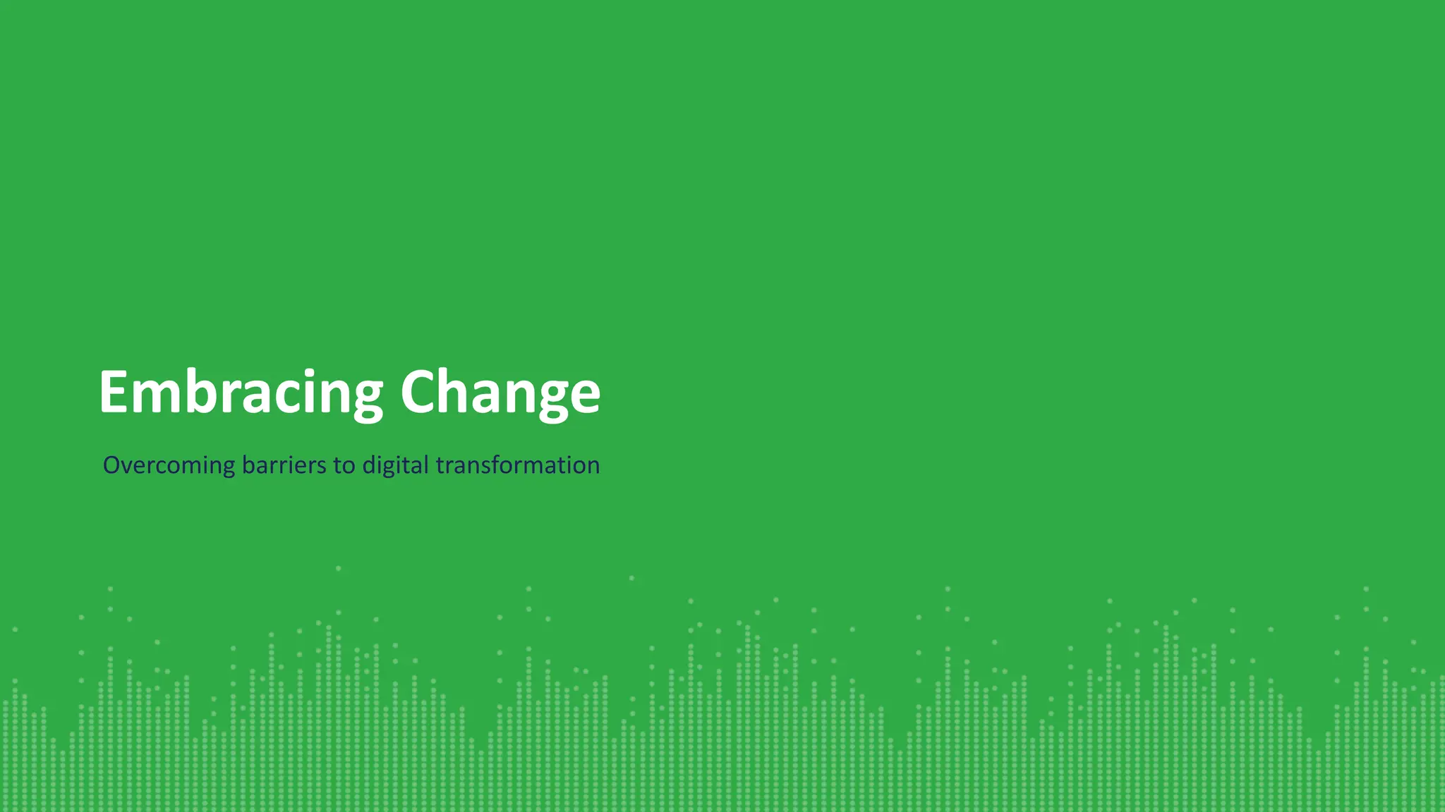 Embracing Change
Overcoming barriers to digital transformation
 